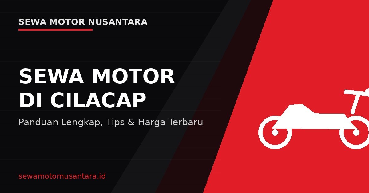 Sewa Motor di Cilacap: Panduan Lengkap, Tips, dan Rekomendasi Harga Terbaru